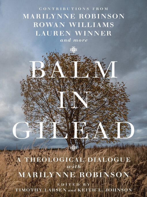 Title details for Balm in Gilead: a Theological Dialogue with Marilynne Robinson by Timothy Larsen - Available